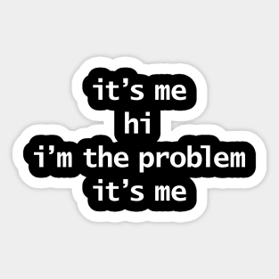 Its Me Hi Im The Problem Its Me White Text Typography Sticker